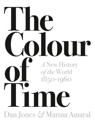 Cover image for 9781789541557 - The Colour of Time: A New History of the World, 1850-1960