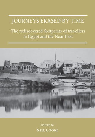 Supplemental image for 9781789692402 - Journeys Erased by Time: The Rediscovered Footprints of Travellers in Egypt and the Near East