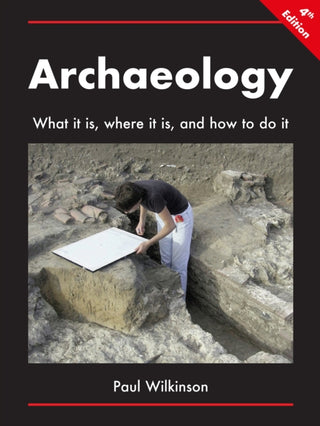 Cover image for 9781789695311 - Archaeology: What It Is, Where It Is, and How to Do It