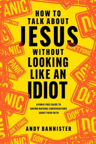 Cover image for 9781789744873 - How to Talk about Jesus without Looking like an Idiot
