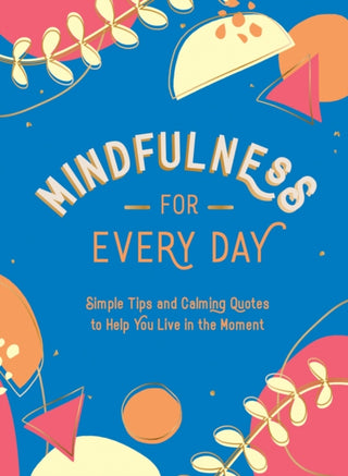Cover image for 9781800074378 - Mindfulness for Every Day