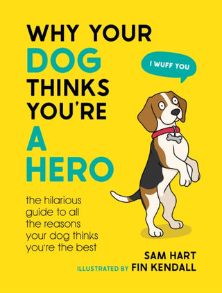 Cover image for 9781800079311 - Why Your Dog Thinks You're a Hero
