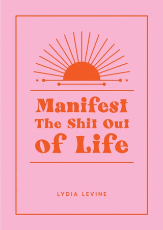 Cover image for 9781800079953 - Manifest the Shit Out of Life