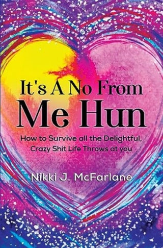 Cover image for 9781800168336 - It's a no from me hun: How to survive all the delightful, crazy shit life throws at you