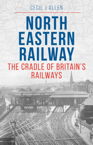 Cover image for 9781800353374 - The North Eastern Railway