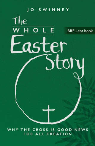 Cover image for 9781800392694 - BRF Lent Book: The Whole Easter Story