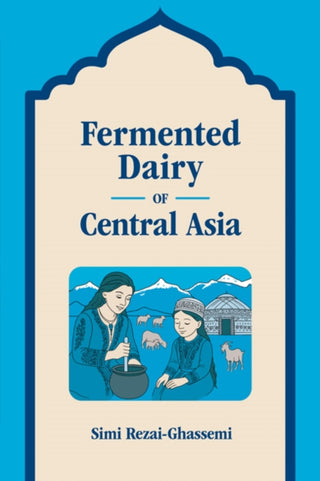 Cover image for 9781800507029 - Fermented Dairy of Central Asia