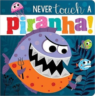 Cover image for 9781800582613 - Never Touch A Piranha!