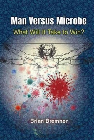 Cover image for 9781800611207 - Man Versus Microbe: What Will It Take To Win?