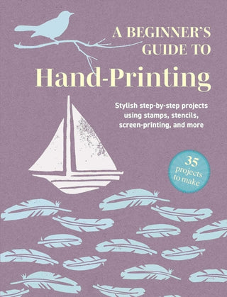 Cover image for 9781800655782 - A Beginner's Guide to Hand-Printing: 35 projects to make