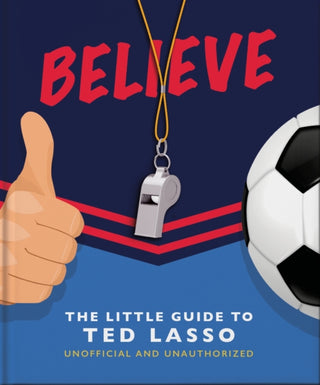 Cover image for 9781800692336 - Believe: The Little Guide to Ted Lasso