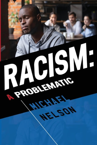 Cover image for 9781800744844 - Racism: A Problematic