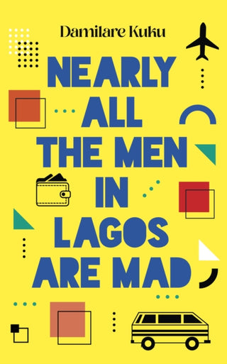 Cover image for 9781800751934 - Nearly All the Men in Lagos are Mad