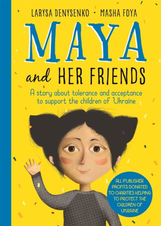 Cover image for 9781800784147 - Maya And Her Friends - A story about tolerance and acceptance from Ukrainian author Larysa Denysenko