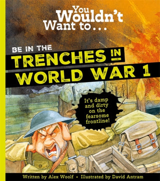 Cover image for 9781800787711 - You Wouldn't Want To Be In The Trenches In World War One!