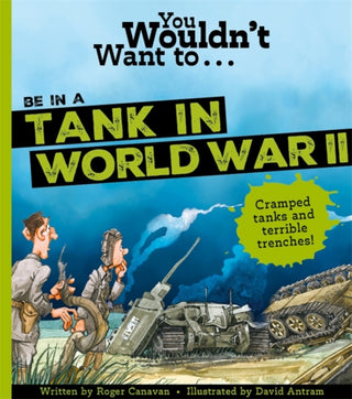 Cover image for 9781800789425 - You Wouldn't Want To Be In A Tank In World War Two!