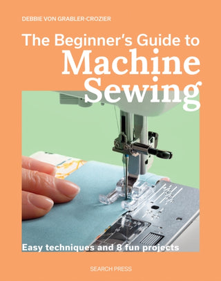 Cover image for 9781800923799 - The Beginner's Guide to Machine Sewing