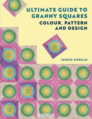 Cover image for 9781800924321 - Ultimate Guide to Granny Squares: Colour, Pattern and Design