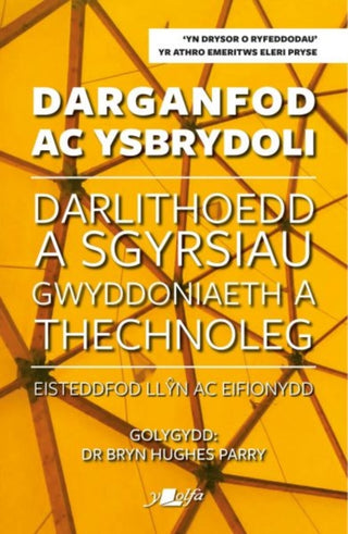 Cover image for 9781800996014 - Darganfod ac Ysbrydoli - Darlithoedd a Sgyrsiau Gwyddoniaeth a Thechnoleg Eisteddfod Llyn ac Eifiony