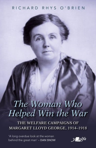 Cover image for 9781800996403 - The Woman Who Helped Win the War: The Welfare Campaigns of Margaret Lloyd George, 1914-1918