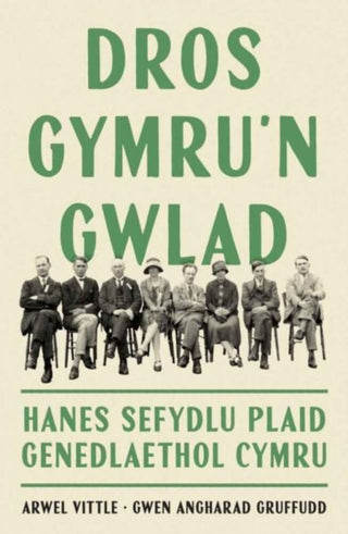 Cover image for 9781800997066 - Dros Gymru'n Gwlad: Hanes Sefydlu Plaid Genedlaethol Cymru