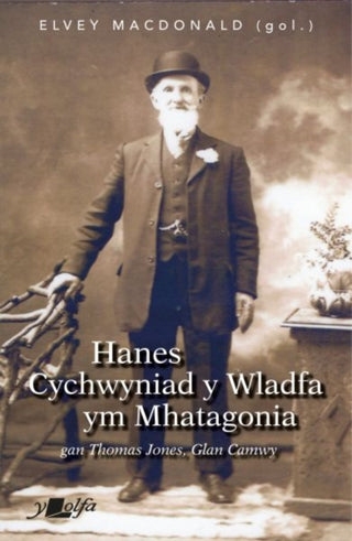Cover image for 9781800998780 - Hanes Cychwyniad Y Wladfa ym Mhatagonia