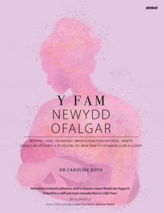 Cover image for 9781801065573 - Y Fam Newydd Ofalgar: Gofalu am dy Gorff a dy Feddwl fel Mam drwy'r Cyfnodau Llon a Lleddf
