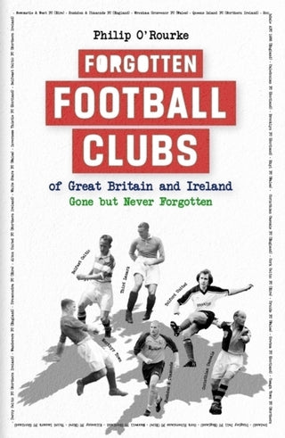 Cover image for 9781801509633 - Forgotten Football Clubs of Great Britain and Ireland