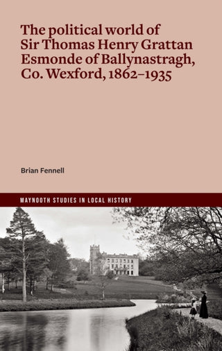 Cover image for 9781801512220 - The life and politics of Sir Thomas Henry Grattan Esmonde, 1862-1935