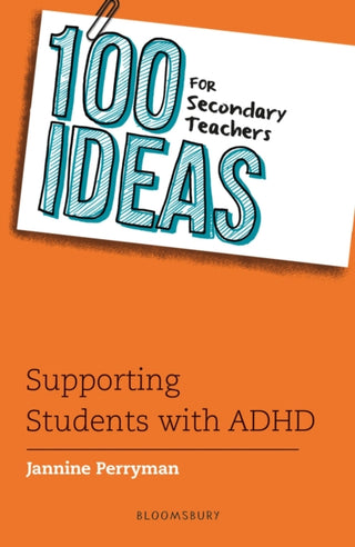 Cover image for 9781801993463 - 100 Ideas for Secondary Teachers: Supporting Students with ADHD