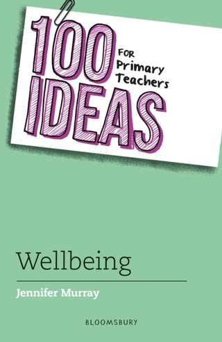 Cover image for 9781801993692 - 100 Ideas for Primary Teachers: Wellbeing