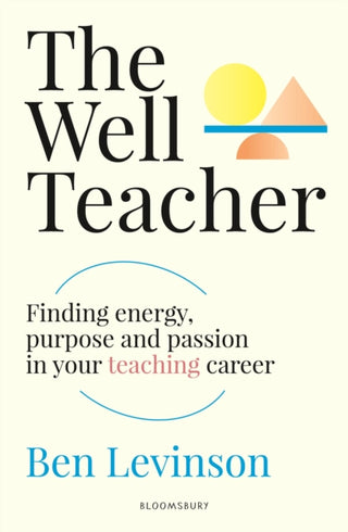 Cover image for 9781801998178 - The Well Teacher: Finding energy, purpose and passion in your teaching career