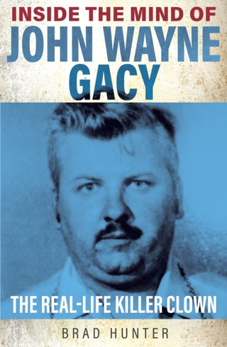 Cover image for 9781802470765 - Inside the Mind of John Wayne Gacy