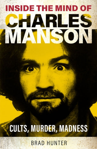 Cover image for 9781802473780 - Inside the Mind of Charles Manson
