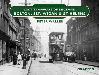 Cover image for 9781802582253 - Lost Tramways of England: Bolton, SLT, Wigan and St Helens