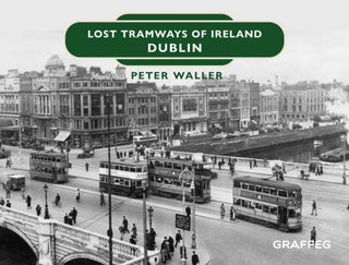 Cover image for 9781802582260 - Lost Tramways of Ireland: Dublin