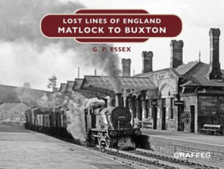Cover image for 9781802583472 - Lost Lines of England: Matlock to Buxton