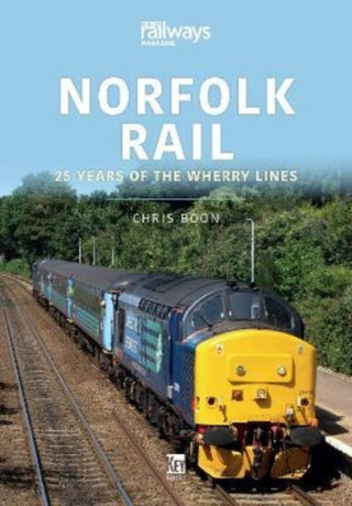 Cover image for 9781802820270 - Norfolk Rail: 25 Years of the Wherry Lines