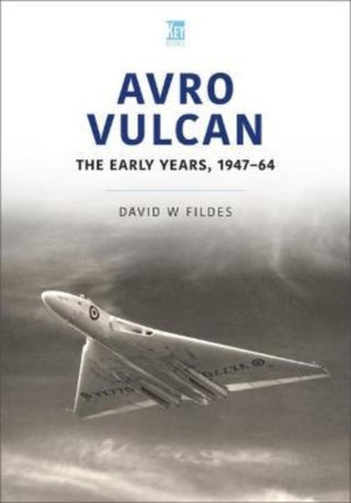 Cover image for 9781802820287 - Avro Vulcan: The Early Years 1947-64