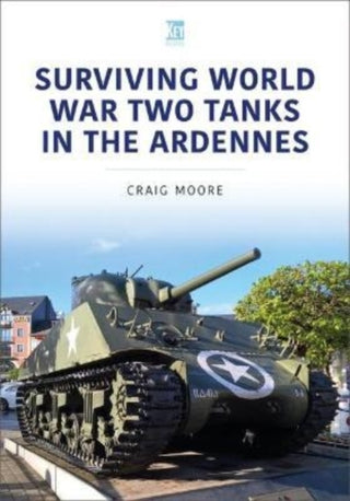 Cover image for 9781802821338 - Surviving World War Two Tanks in the Ardennes