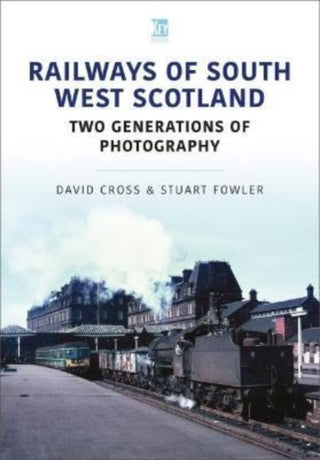 Cover image for 9781802821628 - Railways of South West Scotland: Two Generations of Photography