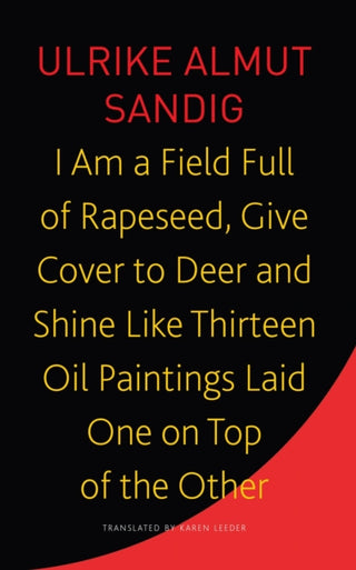 Cover image for 9781803091853 - I Am a Field Full of Rapeseed, Give Cover to Deer and Shine Like Thirteen Oil Paintings Laid One on Top of the Other