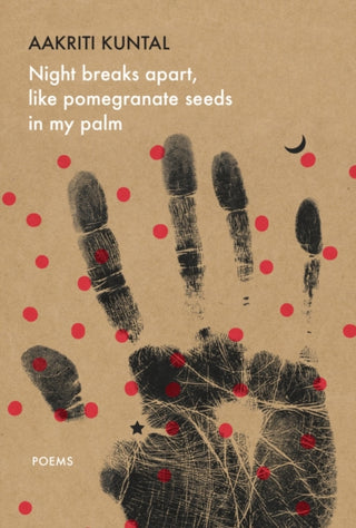 Cover image for 9781803095752 - Night breaks apart, like pomegranate seeds in my palm