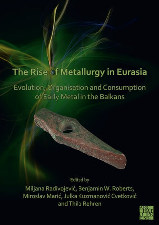 Cover image for 9781803270425 - The Rise of Metallurgy in Eurasia