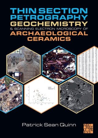 Cover image for 9781803272702 - Thin Section Petrography, Geochemistry and Scanning Electron Microscopy of Archaeological Ceramics