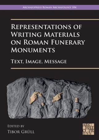 Cover image for 9781803275666 - Representations of Writing Materials on Roman Funerary Monuments