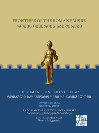Cover image for 9781803277530 - Frontiers of the Roman Empire: The Roman Frontier in Georgia