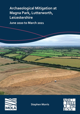 Cover image for 9781803277851 - Archaeological Mitigation at Magna Park, Lutterworth, Leicestershire