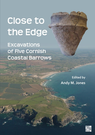 Cover image for 9781803278155 - Close to the Edge: Excavations of Five Cornish Coastal Barrows