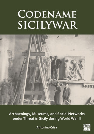 Cover image for 9781803278636 - Codename SICILYWAR: Archaeology, Museums, and Social Networks under Threat in Sicily during World War II